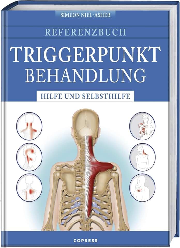 Referenzbuch Triggerpunkt Behandlung: Hilfe und Selbsthilfe. Triggerpunkte finden und lösen. Manuelle Techniken und Selbsthilfe für Triggerpunkt Nacken, Kopf, Rücken, Arme, Hüfte, Beine und Füße.