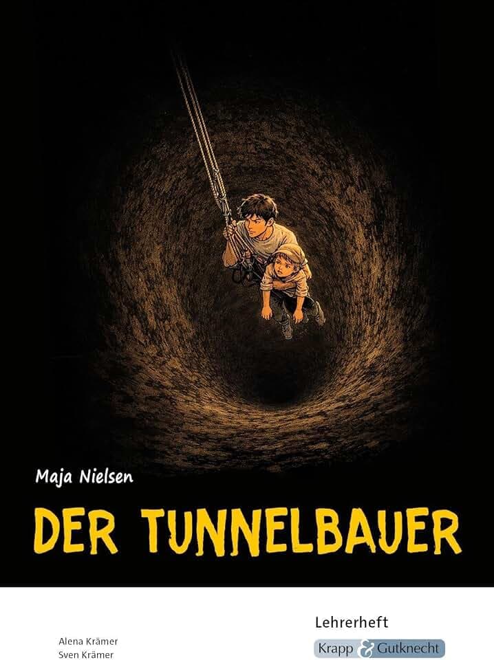 Der Tunnelbauer – Maja Nielsen – Lehrerheft: Unterricht, Pflichtlektüre, Lösungen, Didaktik, Methodik, Prüfungsvorbereitung, Hauptschule, Heft (Prüfungsvorbereitung: Baden-Württemberg)