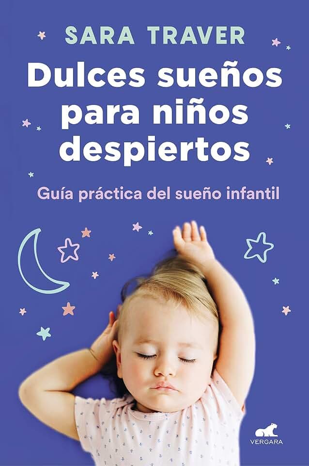 Dulces sueños para niños despiertos: Guía práctica del sueño infantil (Vergara)