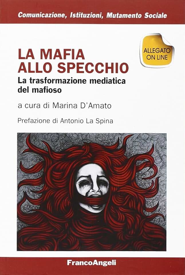 La mafia allo specchio. La trasformazione mediatica del mafioso (Comunicaz.istituz.mutamento sociale.Testi, Band 24)