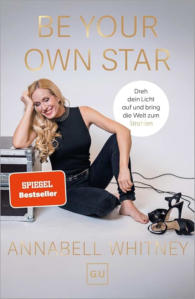 Be Your Own Star: Dreh dein Licht auf und bring die Welt zum Strahlen – Übungen und Impulse für mehr Selbstbewusstsein
