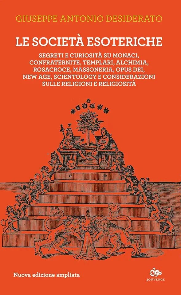 Le società esoteriche. Segreti e curiosità su monaci, confraternite, templari, alchimia, Rosacroce, massoneria, Opus Dei, new age, Scientology e considerazioni sulle religioni e religiosità. Nuova...