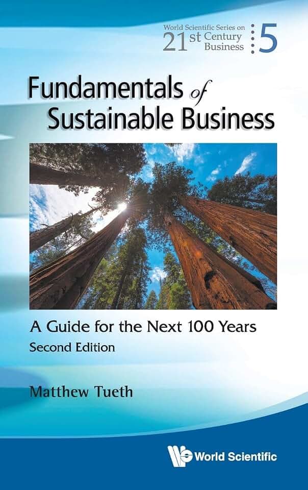FUNDAMENT SUSTAIN BUS (2ND ED): A Guide for the Next 100 Years (Second Edition) (World Scientific Series on 21st Century Business, Band 5)