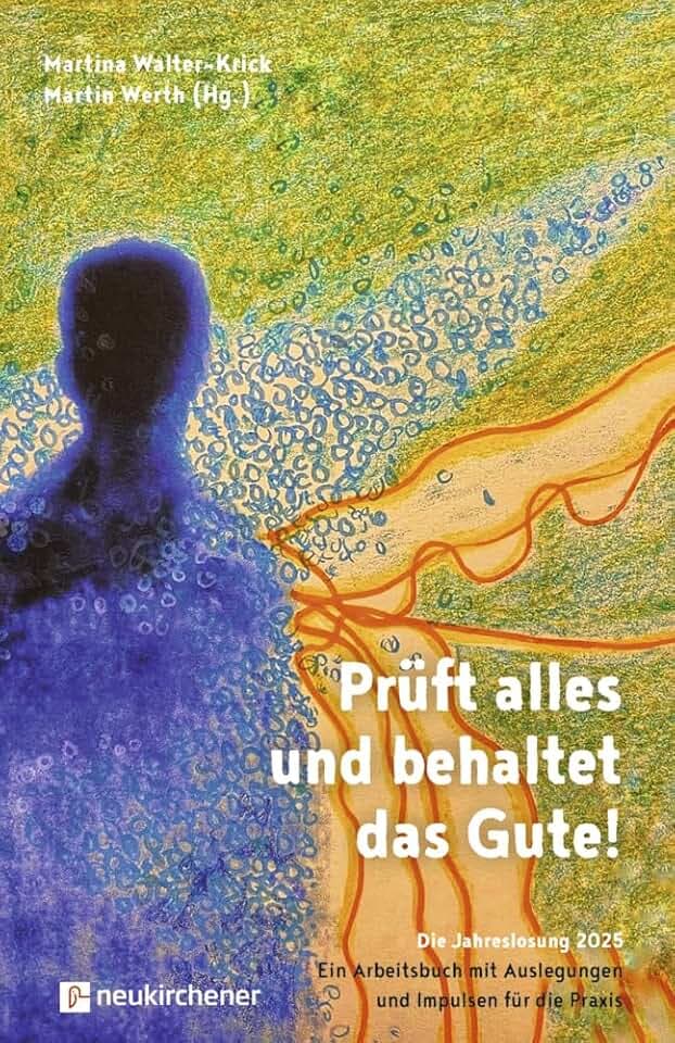 Prüft alles und behaltet das Gute!: Die Jahreslosung 2025 - Ein Arbeitsbuch mit Auslegungen und Impulsen für die Praxis