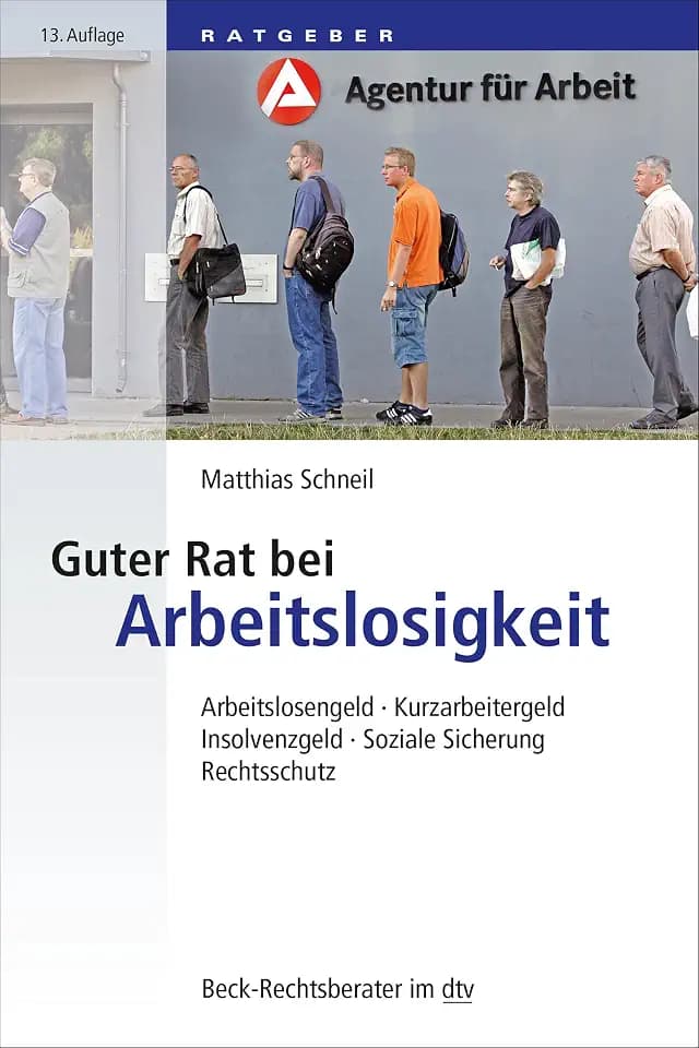 Guter Rat bei Arbeitslosigkeit: Arbeitslosengeld, Kurzarbeitergeld, Insolvenzgeld, Soziale Sicherung, Rechtsschutz (Beck-Rechtsberater im dtv)