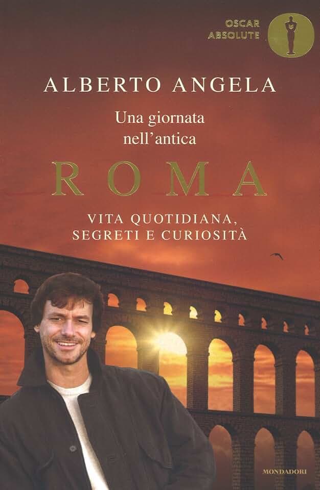 Una giornata nell'antica Roma. Vita quotidiana, segreti e curiosità (Oscar absolute)