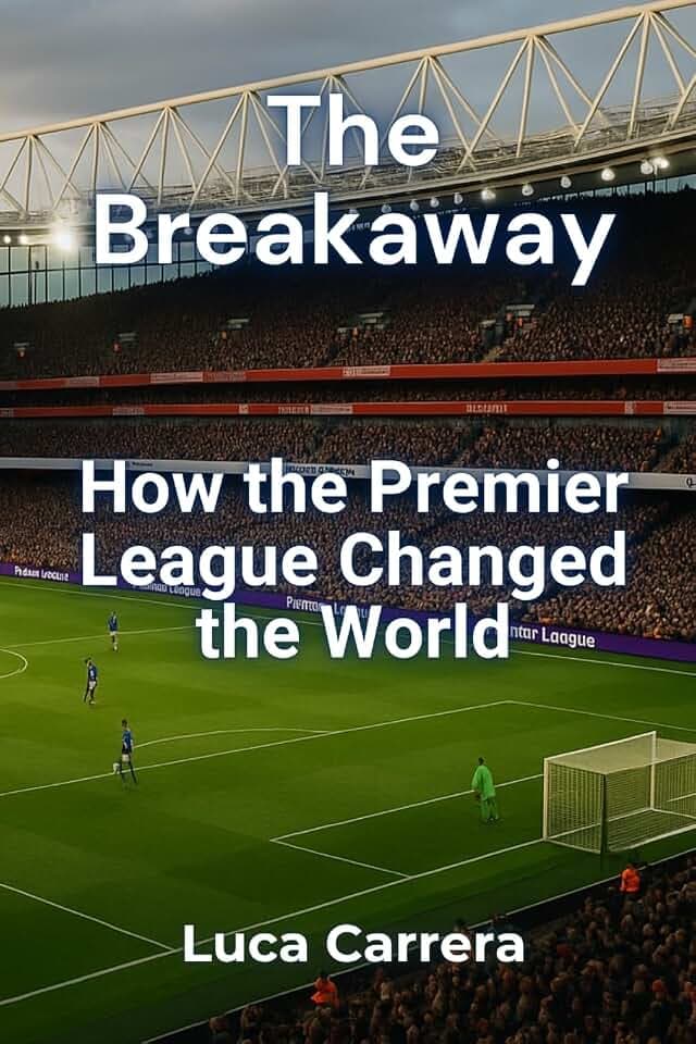 The Breakaway: How the Premier League Changed the World