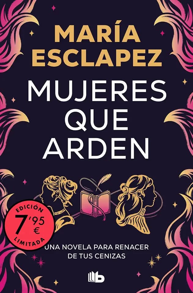 Mujeres que arden (edición limitada): Una novela para renacer de tus cenizas (Campaña Ahora por menos)