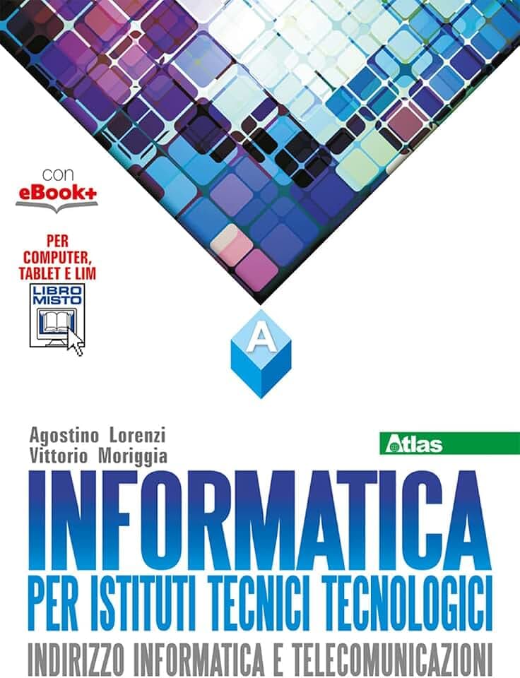 Informatica per istituti tecnici tecnologici. Vol. A. Per gli Ist. tecnici. Con e-book. Con espansione online