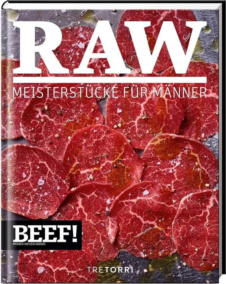 BEEF! RAW: Meisterstücke für Männer (BEEF!-Kochbuchreihe)