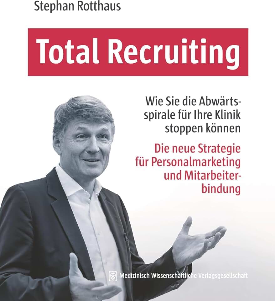 Total Recruiting: Wie Sie den Personalmangel für Ihre Klinik in den Griff bekommen