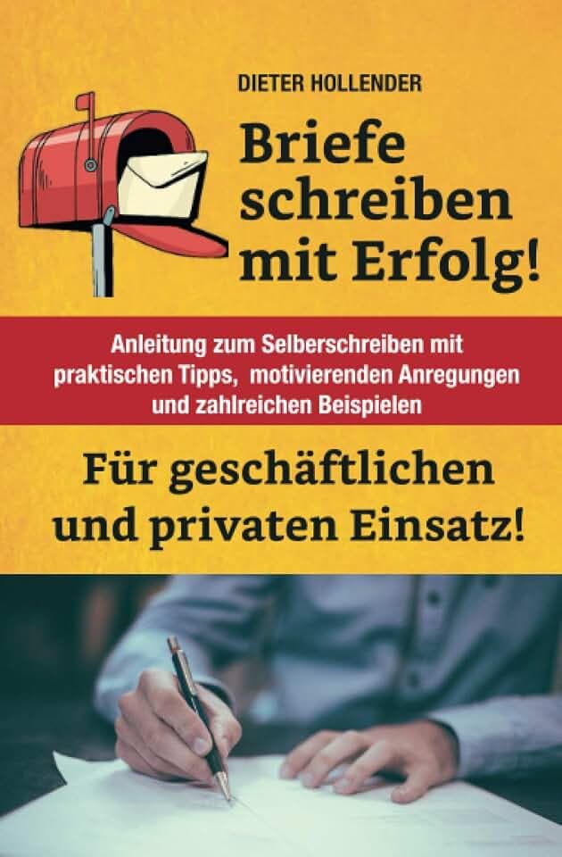 Briefe schreiben mit Erfolg! Für geschäftlichen und privaten Einsatz!: Anleitung zum Selberschreiben mit praktischen Tipps, motivierenden Anregungen und zahlreichen Beispielen