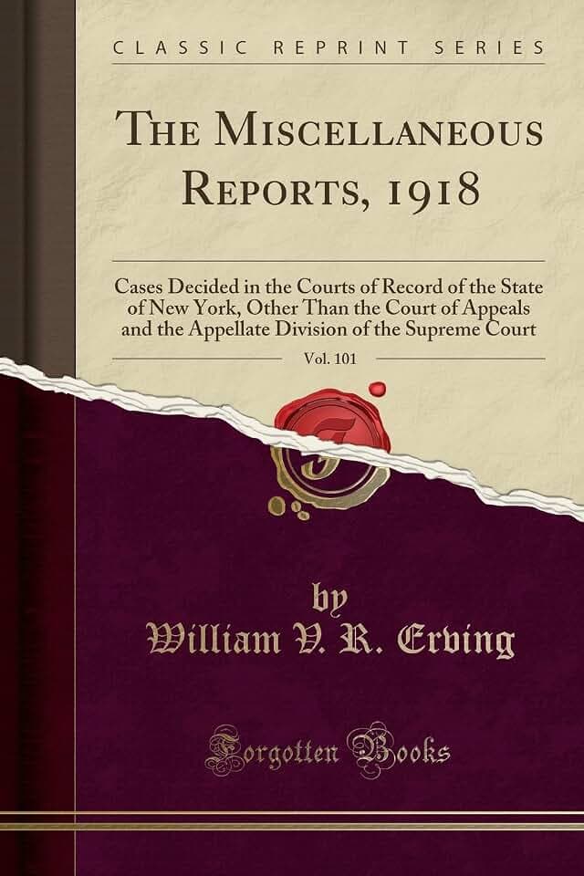 The Miscellaneous Reports, 1918, Vol. 101: Cases Decided in the Courts of Record of the State of New York, Other Than the Court of Appeals and the ... of the Supreme Court (Classic Reprint)