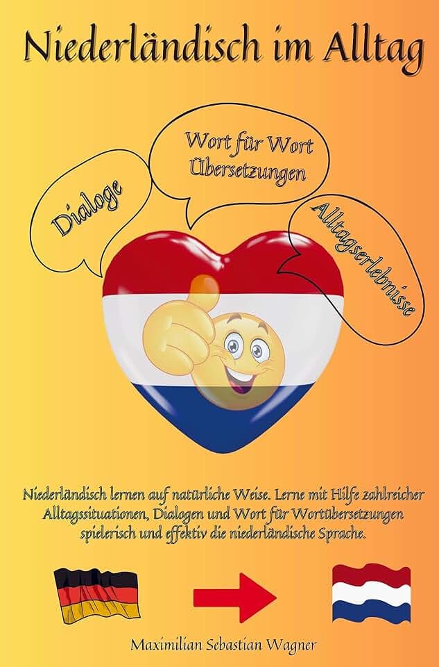 Niederländisch im Alltag: Niederländisch lernen auf natürliche Weise. Lerne mit Hilfe zahlreicher Alltagssituationen, Dialogen und Wort für Wortübersetzungen spielerisch und ef