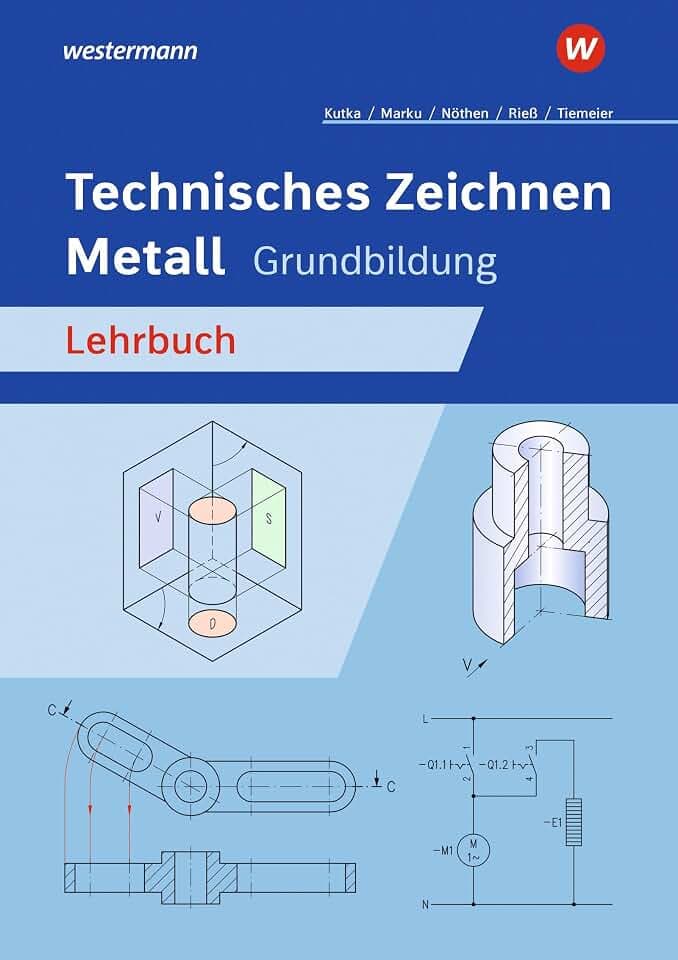 Technisches Zeichnen Metall: Grundbildung Lehrbuch (Technisches Zeichnen / Fachzeichnen: Ausgabe für Metallberufe)