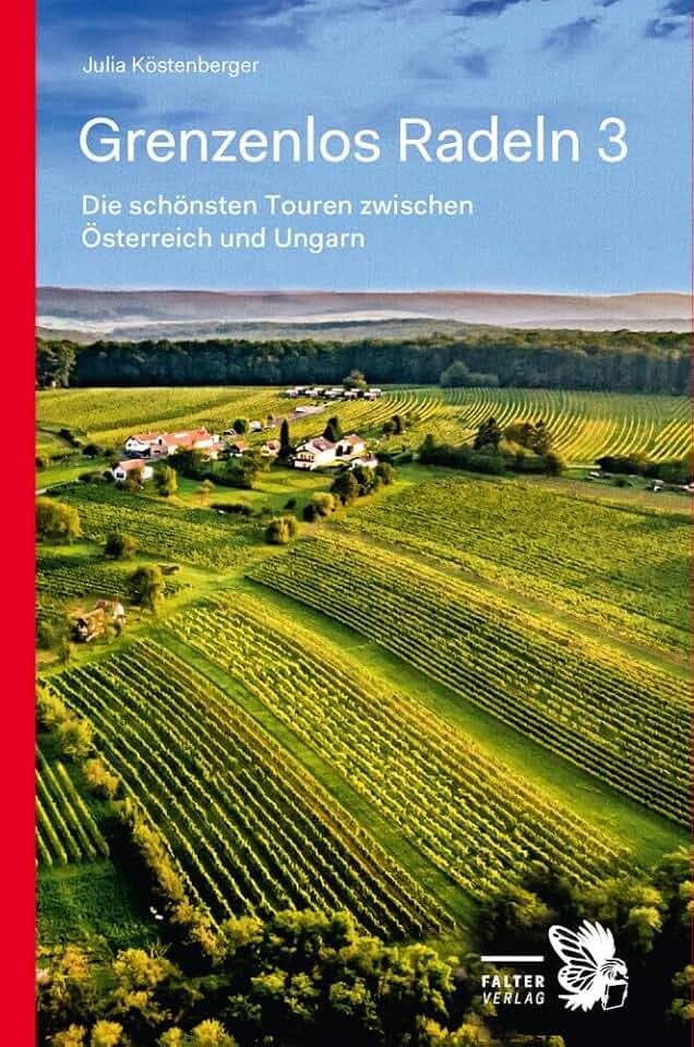 Grenzenlos Radeln - Band 3: Die schönsten Touren zwischen Österreich und Ungarn. Orte entdecken, Natur erleben, Geschichte erfahren (Kultur für Genießer)