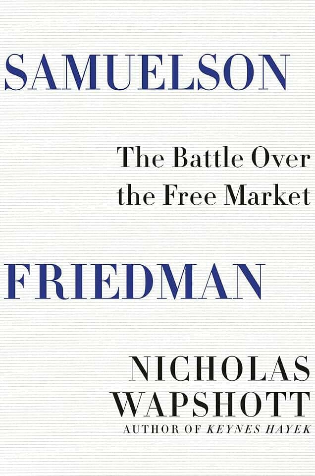 Samuelson Friedman - The Battle Over the Free Market