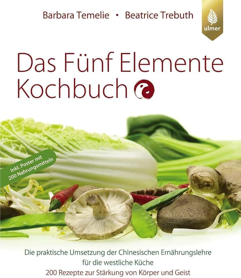 Das Fünf Elemente Kochbuch: Die praktische Umsetzung der Chinesischen Ernährungslehre für die westliche Küche. 200 Rezepte zur Stärkung von Körper und Geist