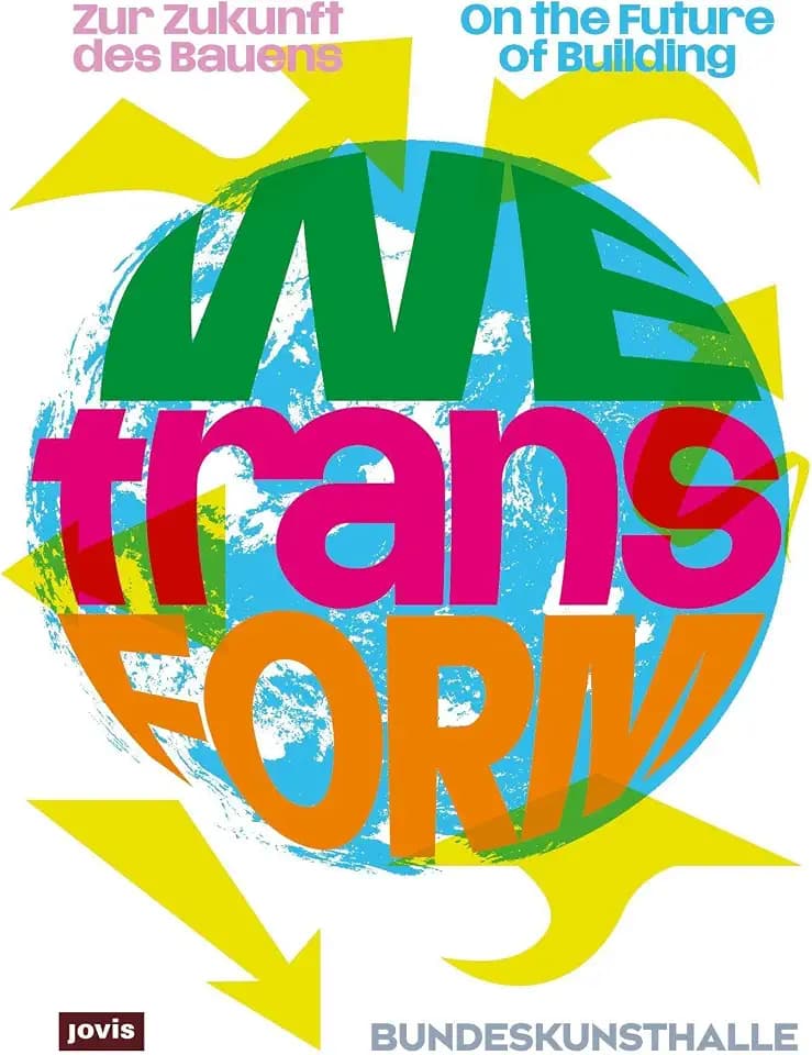 WEtransFORM: Zur Zukunft des Bauens / On the Future of Building
