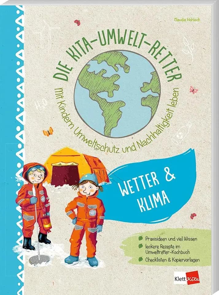 Die Kita-Umwelt-Retter: Wetter & Klima – Mit Kindern Umweltschutz und Nachhaltigkeit leben (Die Kita-Umwelt-Retter: Mit Kindern Umweltschutz und Nachhaltigkeit leben, Band 4)