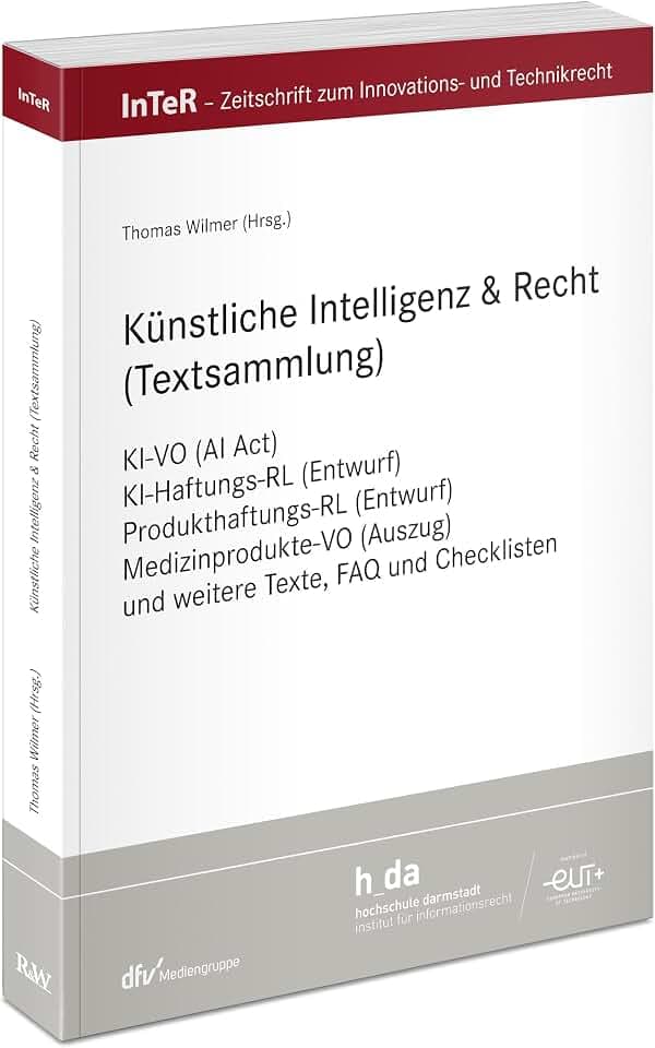 Künstliche Intelligenz & Recht (Textsammlung): KI-VO (AI Act), KI-Haftungs-RL (Entwurf), Produkthaftungs-RL (Entwurf), Medizinprodukte-VO (Auszug) und ... für Innovations- und Technikrecht)