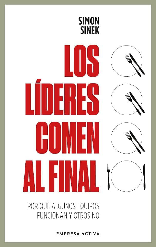 LÍDERES COMEN AL FINAL, LOS: Por qué algunos equipos funcionan y otros no (EMPRESA ACTIVA)