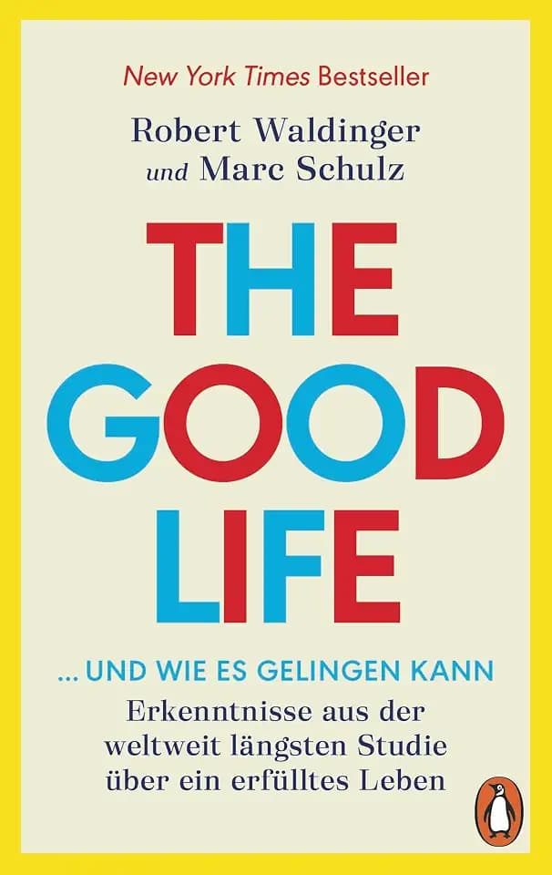 The Good Life ... und wie es gelingen kann: Erkenntnisse aus der weltweit längsten Studie über ein erfülltes Leben - New York Times Bestseller