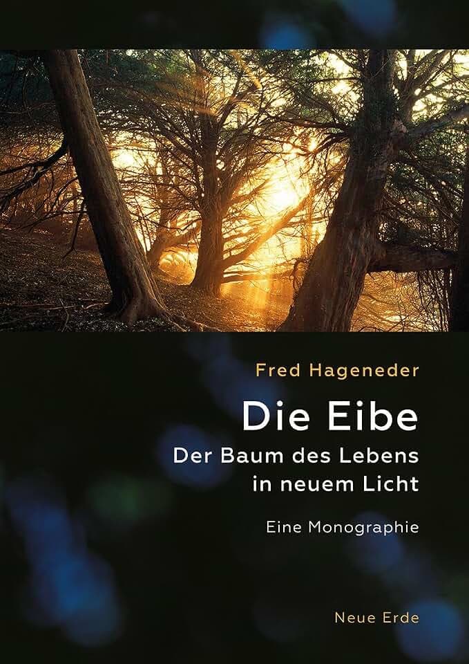 Die Eibe: Der Baum des Lebens in neuem Licht – Eine Monographie