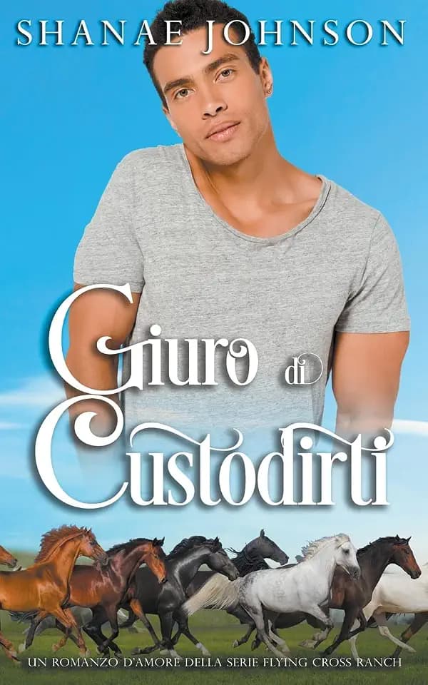 Giuro di custodirti (Un Romanzo d'Amore Della Serie Flying Cross Ranch, Band 2)