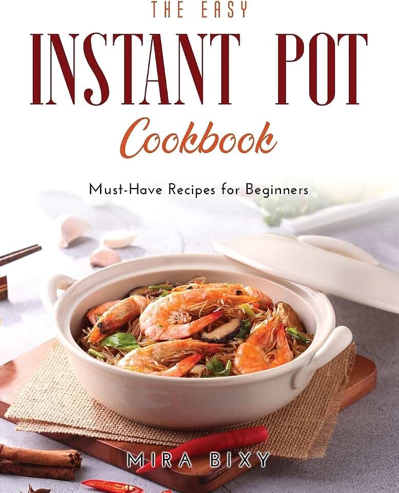 The Easy Instant Pot Cookbook: Must-Have Recipes for Beginners