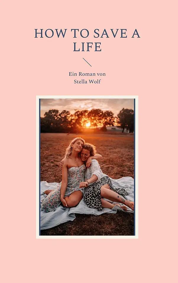 How to Save a Life: Ein Roman von Stella Wolf