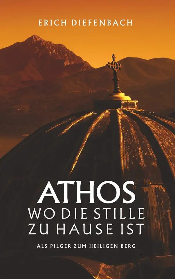 Athos - wo die Stille zu Hause ist: Als Pilger zum heiligen Berg