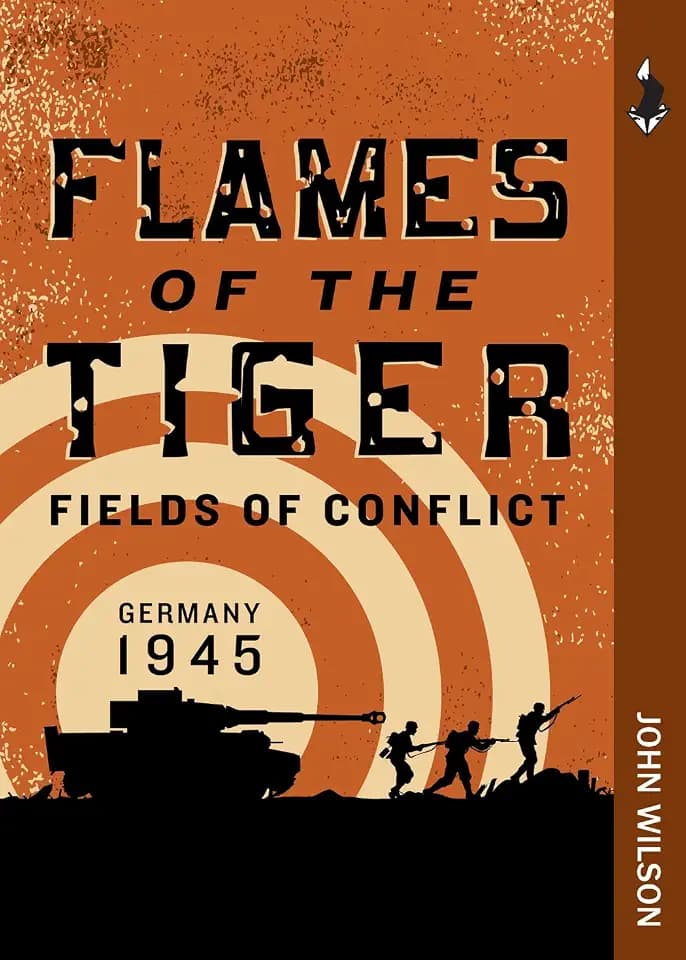 Flames of the Tiger: Germany, 1945 (Fields of Conflict, 2, Band 2)