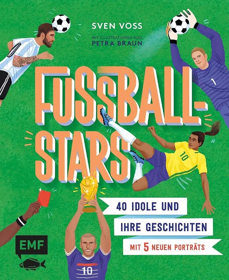 Fußball-Stars: 40 Idole und ihre Geschichten - mit 5 neuen Porträts