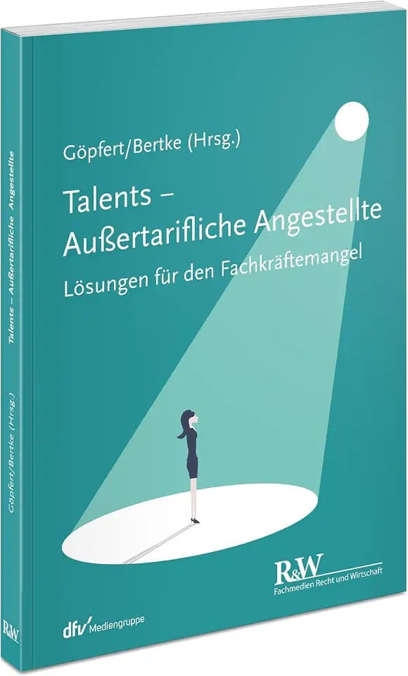 Talents - Außertarifliche Angestellte: Lösungen für den Fachkräftemangel (r&w/Fachmedien Recht und Wirtschaft)