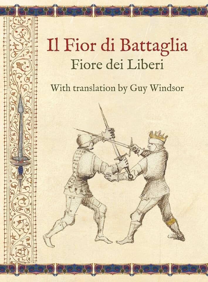Il Fior di Battaglia by Fiore dei Liberi ~ Facsimile: With translation by Guy Windsor