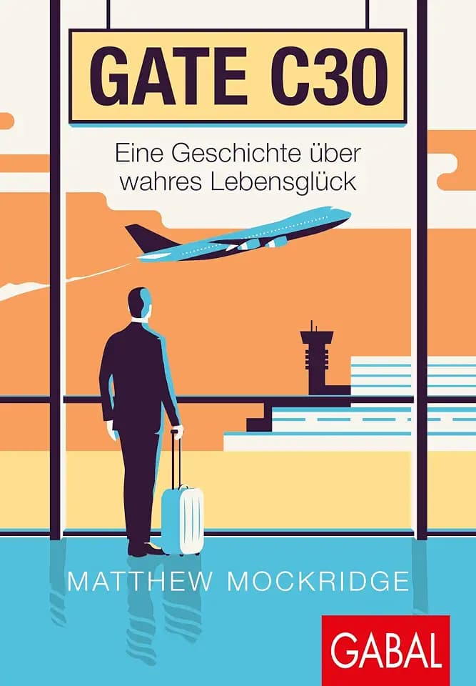 Gate C30: Eine Geschichte über wahres Lebensglück (Dein Erfolg)