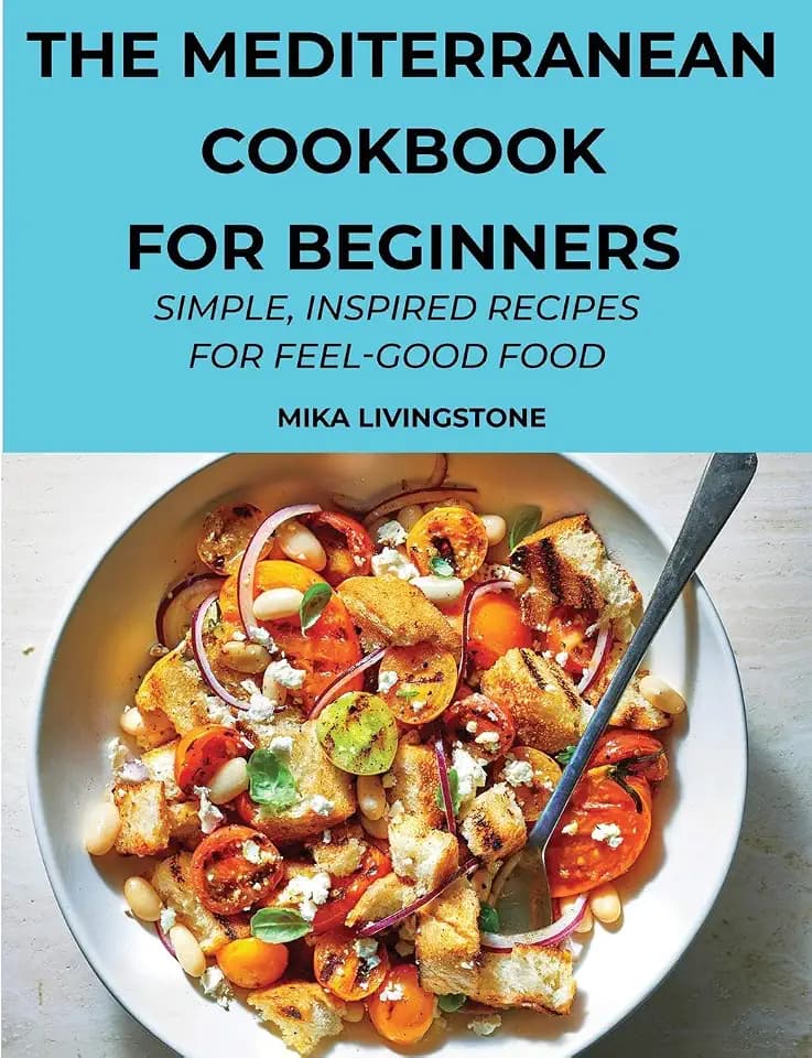 The Mediterranean Cookbook for Beginners: Simple, Inspired Recipes for Feel-Good Food