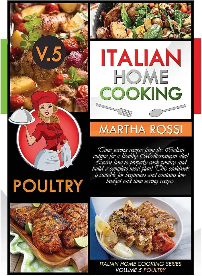 ITALIAN HOME COOKING 2021 VOL.5 POULTRY (second edition): Time saving recipes from the Italian cuisine for a healthy Mediterranean diet! Learn how to ... and contains low-budget and quick recipes.