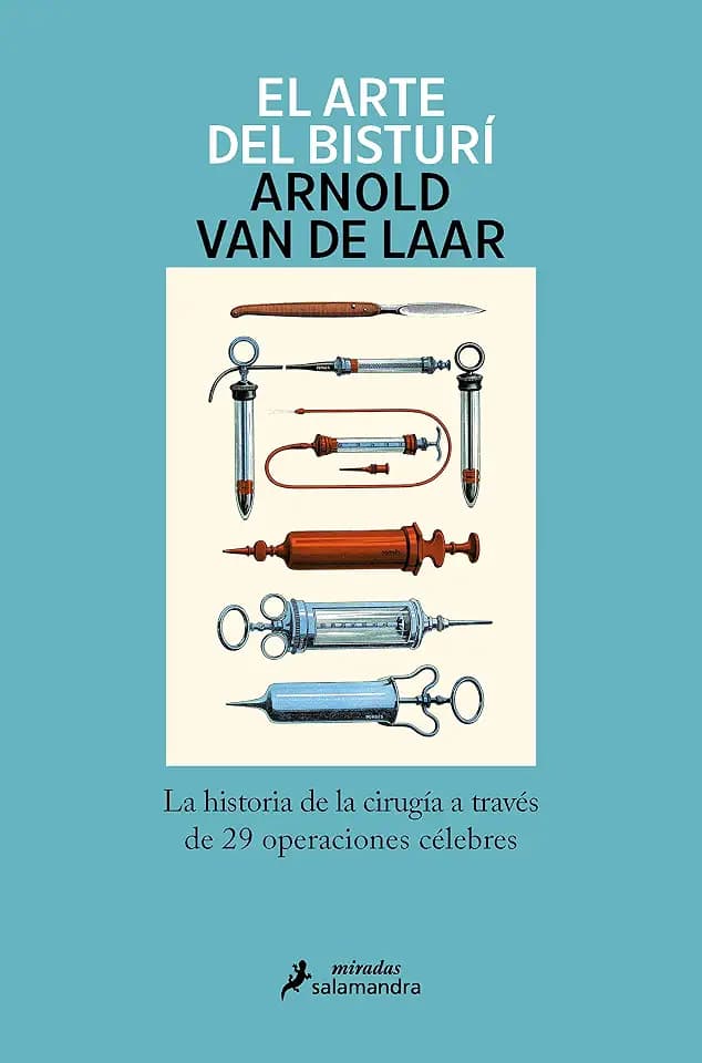 El arte del bisturí: La historia de la cirugía a través de 29 operaciones célebres (Salamandra Miradas)