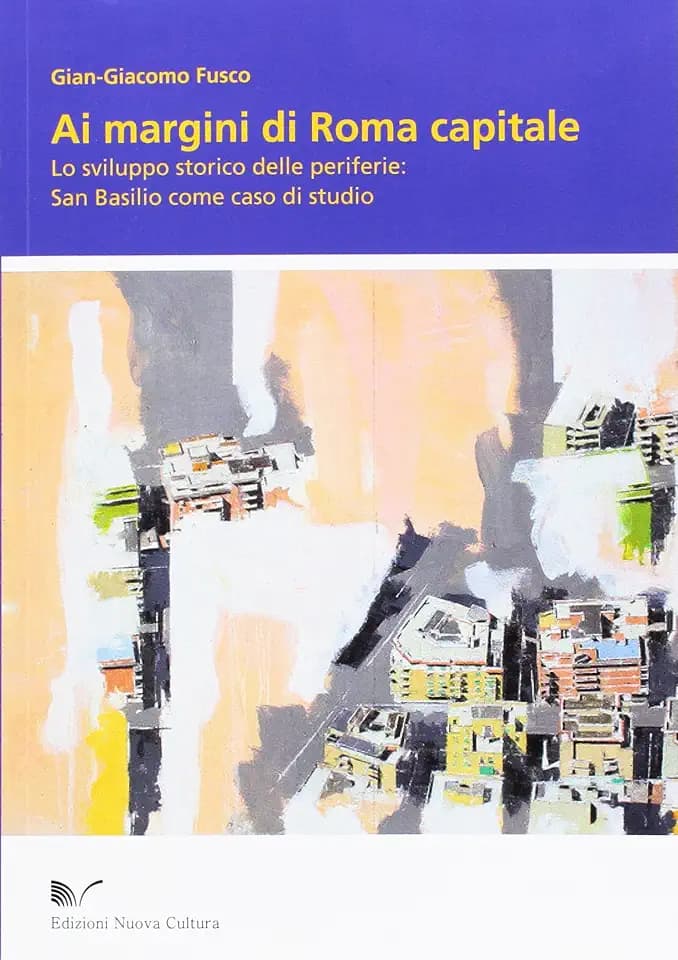 Ai margini di Roma capitale. Lo sviluppo storico delle periferie. San Basilio come caso di studio