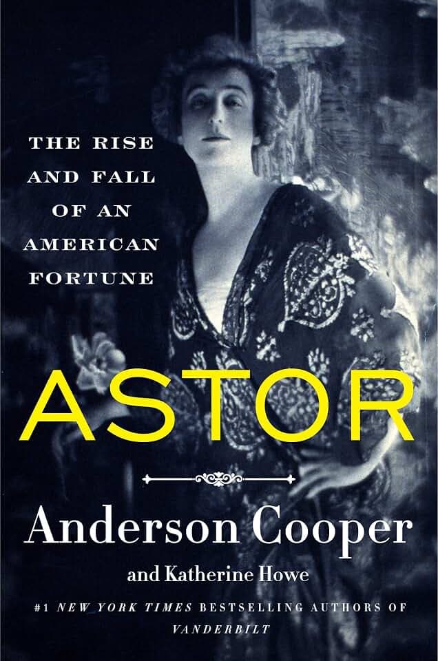 Astor: The Rise and Fall of an American Fortune