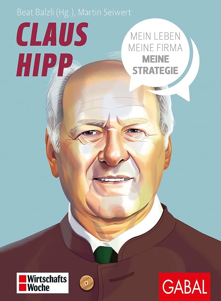 Claus Hipp: Mein Leben, meine Firma, meine Strategie (Dein Business)
