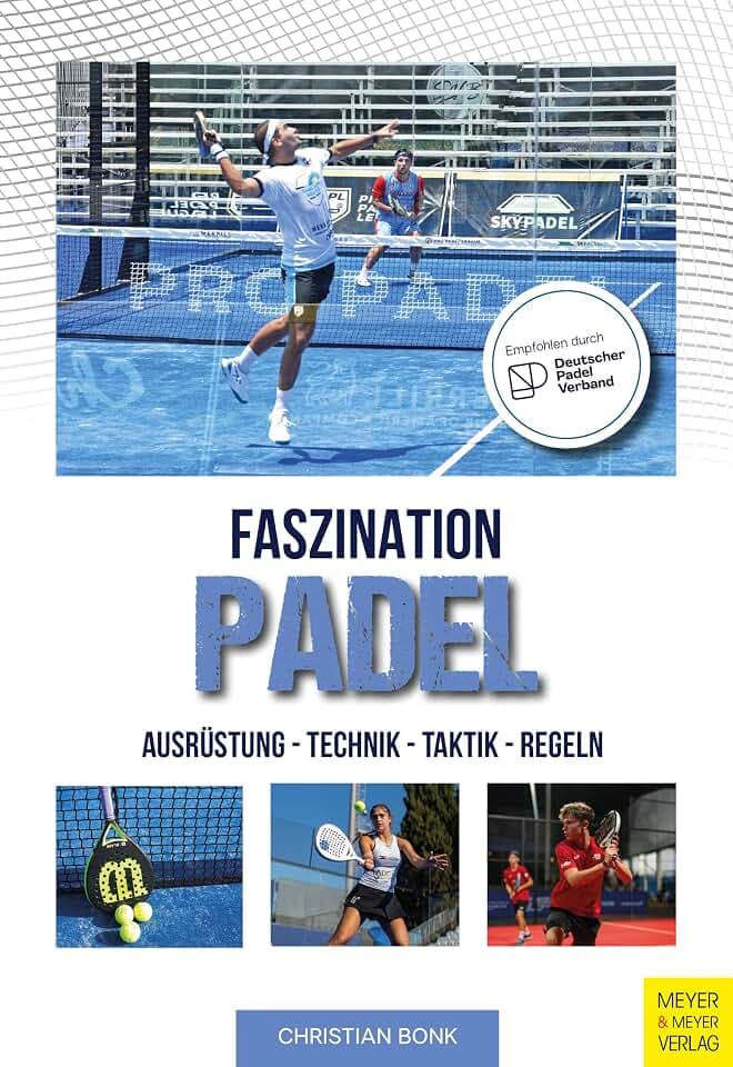 Faszination Padel: Ausrüstung-Technik - Taktik - Regeln
