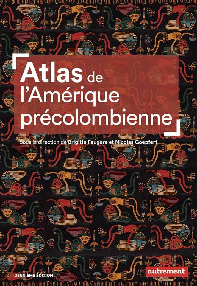 Atlas de l'Amérique précolombienne: Du peuplement à la Conquête
