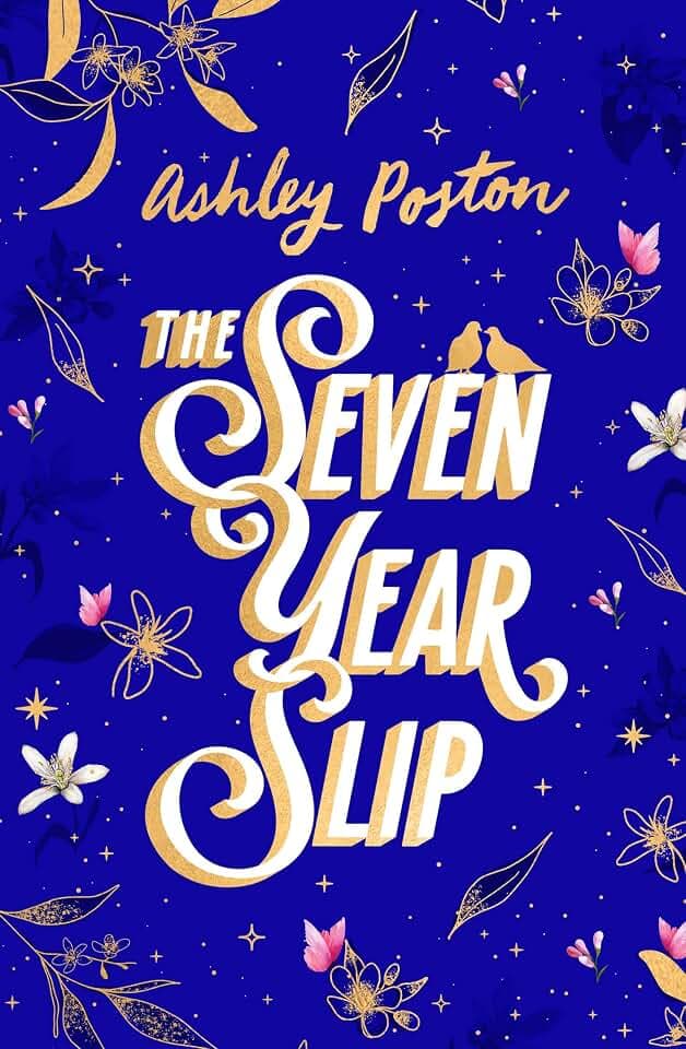 The Seven Year Slip: The laugh-out-loud rom-com from the New York Times bestselling author of THE DEAD ROMANTICS, now in a beautiful collector’s edition! Your new 2026 obsession