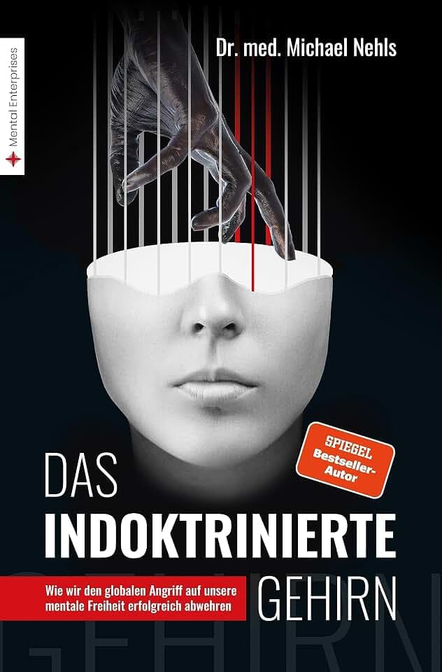 Das indoktrinierte Gehirn: Wie wir den globalen Angriff auf unsere mentale Freiheit erfolgreich abwehren