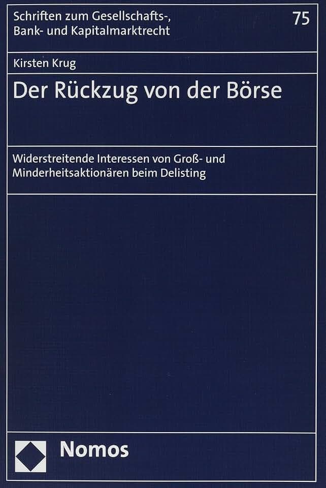 Der Rückzug von der Börse: Widerstreitende Interessen von Groß- und Minderheitsaktionären beim Delisting (Schriften zum Gesellschafts-, Bank- und Kapitalmarktrecht)