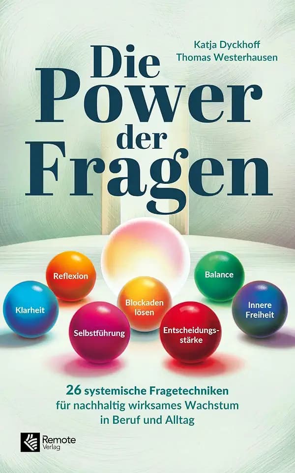 Die Power der Fragen: 26 systemische Fragetechniken für nachhaltig wirksames Wachstum in Beruf und Alltag