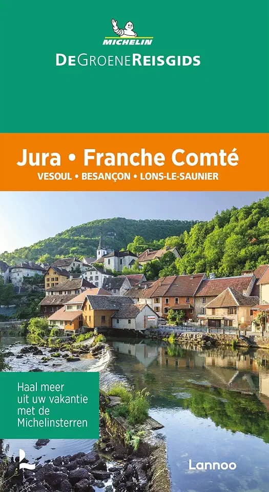 Franche-Comté / Jura Vesoul / Besançon: Vesoul, Besançon, Lons-le-Saunier (De Groene Reisgids)